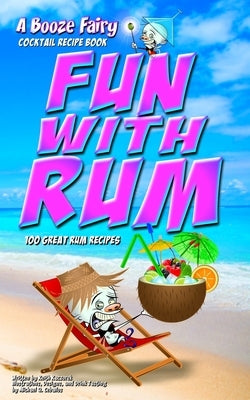 Fun With Rum: A Booze Fairy Cocktail Recipe Book by Ceballos, Michael Q.
