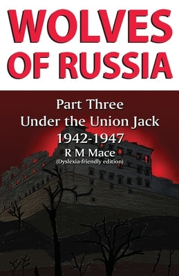 Wolves of Russia Part Three Under the Union Jack (Dyslexia-friendly edition) by Mace, R. M.