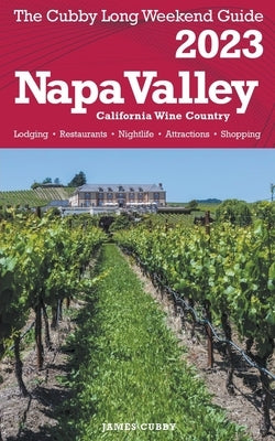 Napa Valley - The Cubby 2023 Long Weekend Guide by Cubby, James
