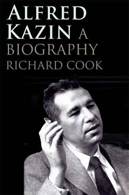 Alfred Kazin: A Biography by Cook, Richard M.
