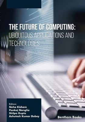 The Future of Computing: Ubiquitous Applications and Technologies by Nanglia, Pankaj