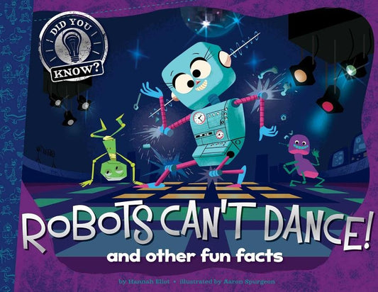 Robots Can't Dance!: And Other Fun Facts by Eliot, Hannah