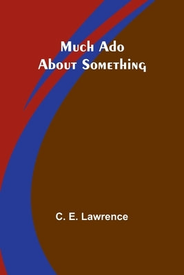Much Ado About Something by Lawrence, C. E.