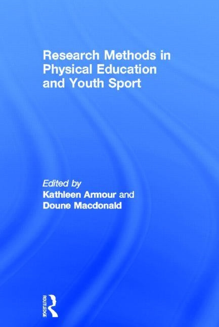 Research Methods in Physical Education and Youth Sport by Armour, Kathleen