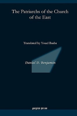 The Patriarchs of the Church of the East: Translated by Youel Baaba by Benjamin, Daniel