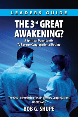 The 3rd Great Awakening? Leaders Guide: A Spiritual Opportunity to Reverse Congregational Decline by Shupe, Bob G.