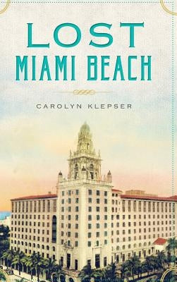 Lost Miami Beach by Klepser, Carolyn