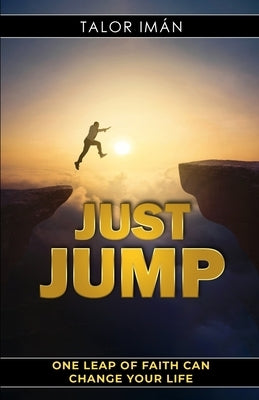 Just Jump: One Leap Of Faith Can Change Your Life by Iman, Talor