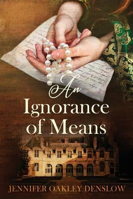 An Ignorance of Means by Denslow, Jennifer Oakley