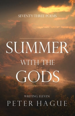 Summer With The Gods: Seventy-three poems by Hague, Peter