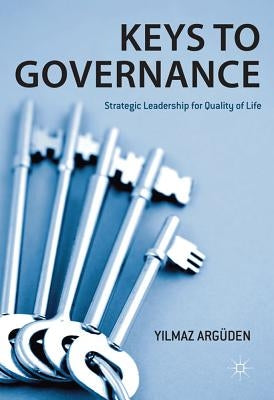 Keys to Governance: Strategic Leadership for Quality of Life by Argüden, Y.