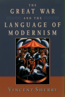 The Great War and the Language of Modernism by Sherry, Vincent