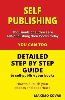 Self-publishing / Detailed step by step guide: How to publish your Ebook and paperback by Kovak, Maximo