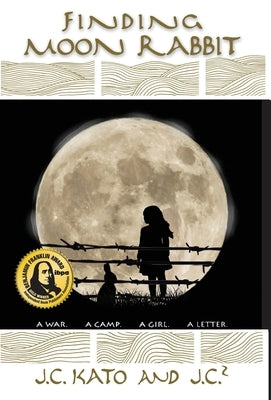 Finding Moon Rabbit: A War. A Camp. A Girl. A Letter. by Kato, J. C.