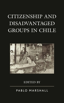 Citizenship and Disadvantaged Groups in Chile by Marshall, Pablo
