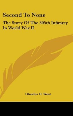 Second To None: The Story Of The 305th Infantry In World War II by West, Charles O.