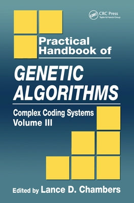 Practical Handbook of Genetic Algorithms: Complex Coding Systems, Volume III by Chambers, Lance D.