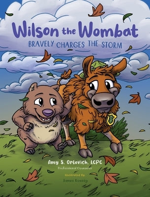 Wilson the Wombat Bravely Charges The Storm: In this SEL children's book series, Wilson travels to Yellowstone and meets a bison, afraid to move to a by Orlovich, Amy S.