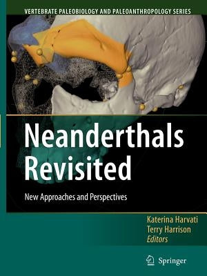 Neanderthals Revisited: New Approaches and Perspectives by Harvati, Katerina