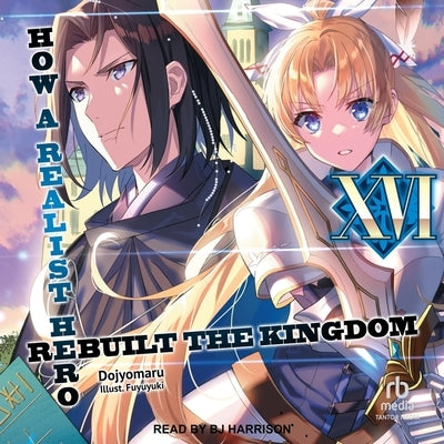 How a Realist Hero Rebuilt the Kingdom: Volume 16 by Dojyomaru