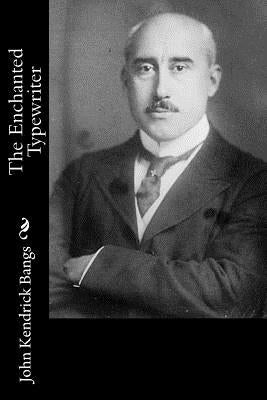 The Enchanted Typewriter by Bangs, John Kendrick
