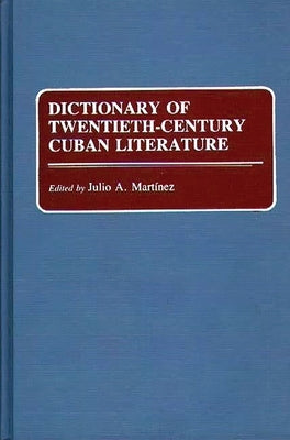 Dictionary of Twentieth-Century Cuban Literature by Martinez, Julio