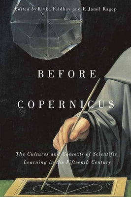 Before Copernicus: The Cultures and Contexts of Scientific Learning in the Fifteenth Century Volume 71 by Feldhay, Rivka