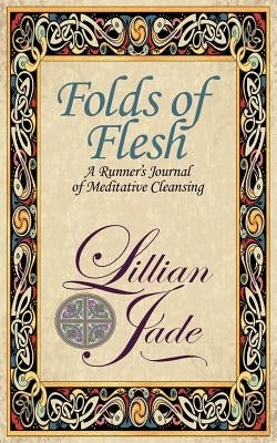 Folds of Flesh: A Runner's Meditative Cleansing by Szostak, Laurie