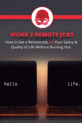 Work 2 Remote Jobs: How to Get a Remote Job, 2x Your Salary & Quality of Life Without Burning Out by Lawliet, L.
