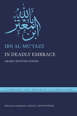 In Deadly Embrace: Arabic Hunting Poems by Ibn Al-Muʿtazz