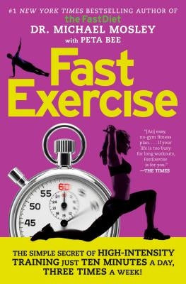 Fastexercise: The Simple Secret of High-Intensity Training by Mosley, Michael