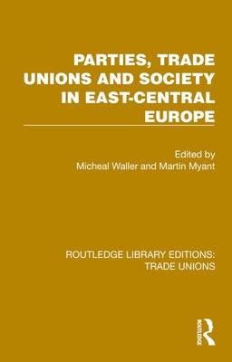 Parties, Trade Unions and Society in East-Central Europe by Waller, Michael