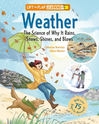 Lift the Flap: Learning+ Weather: The Science of Why It Rains, Snows, Shines, and Blows by Brereton, Catherine