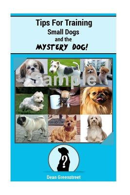 Tips For Training Small Dogs! by Greenstreet, Dean
