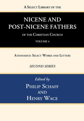 A Select Library of the Nicene and Post-Nicene Fathers of the Christian Church, Second Series, Volume 4 by Schaff, Philip