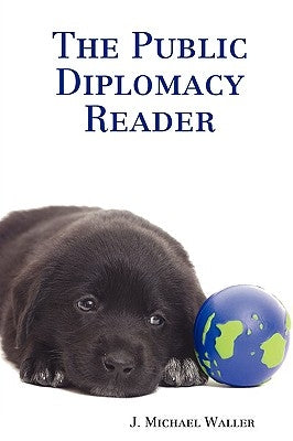 The Public Diplomacy Reader by Waller, J. Michael