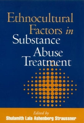 Ethnocultural Factors in Substance Abuse Treatment by Straussner, Shulamith Lala Ashenberg