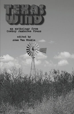 Texas Wind: An Anthology Incited by Texas Singers and Songwriters by Van Winkle, Adam