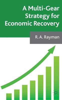 A Multi-Gear Strategy for Economic Recovery by Rayman, A.