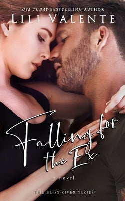 Falling for the Ex: A Small Town Enemies-to-Lovers Romance by Valente, Lili