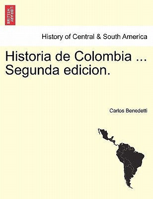 Historia de Colombia ... Segunda edicion. by Benedetti, Carlos