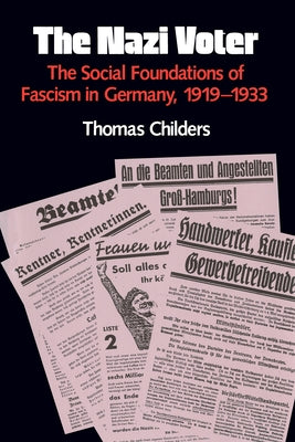 The Nazi Voter: The Social Foundations of Fascism in Germany, 1919-1933 by Childers, Thomas
