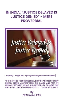 In India: "Justice Delayed Is Justice Denied" Mere Proverbial by Rao, Prahalad