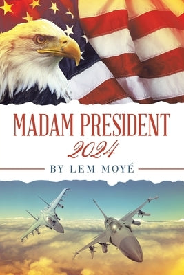 Madam President: 2024 by Moyé, Lem