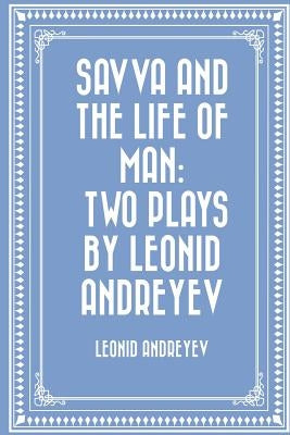 Savva and the Life of Man: Two plays by Leonid Andreyev by Seltzer, Thomas