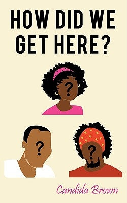 How Did We Get Here? by Brown, Candida