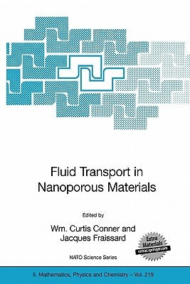 Fluid Transport in Nanoporous Materials: Proceedings of the NATO Advanced Study Institute, Held in La Colle Sur Loup, France, 16-28 June 2003 by Conner, Wm Curtis