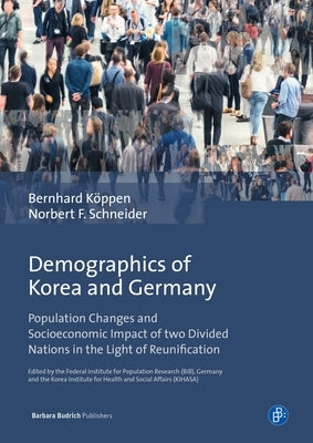 Demographics of Korea and Germany: Population Changes and Socioeconomic Impact of Two Divided Nations in the Light of Reunification by Köppen, Bernhard