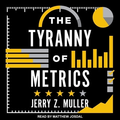 The Tyranny of Metrics by Josdal, Matthew