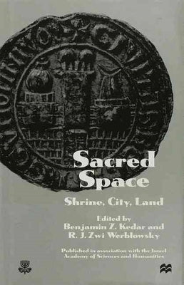 Sacred Space: Shrine, City, Land by Kedar, Benjamin Z.
